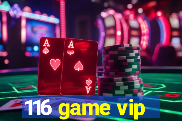 116 game vip